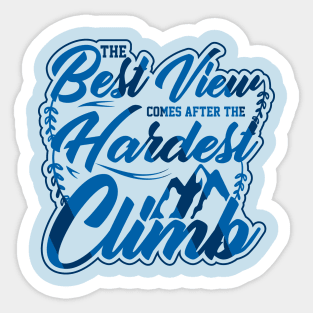 the best view comes after the hardest climb Sticker